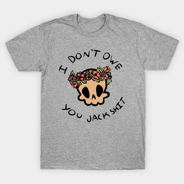 I don't owe you jackshit T-Shirt by YoNemu